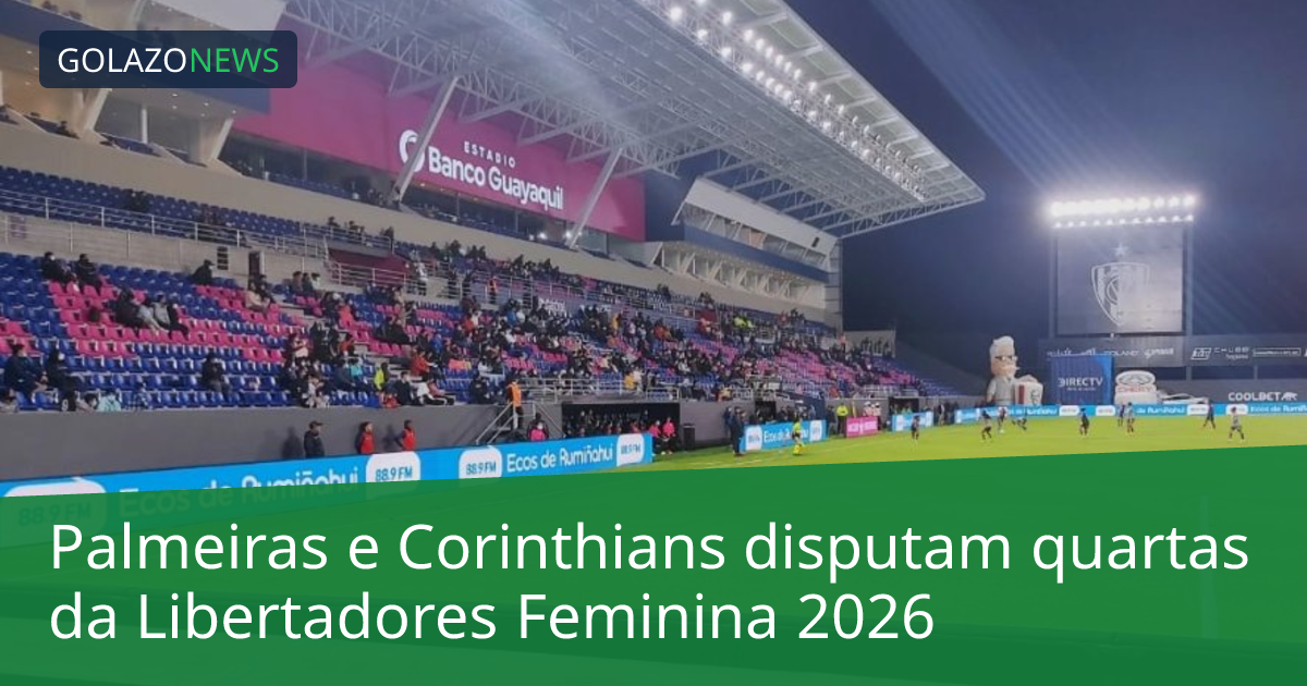 Palmeiras e Corinthians disputam quartas da Libertadores Feminina 2026