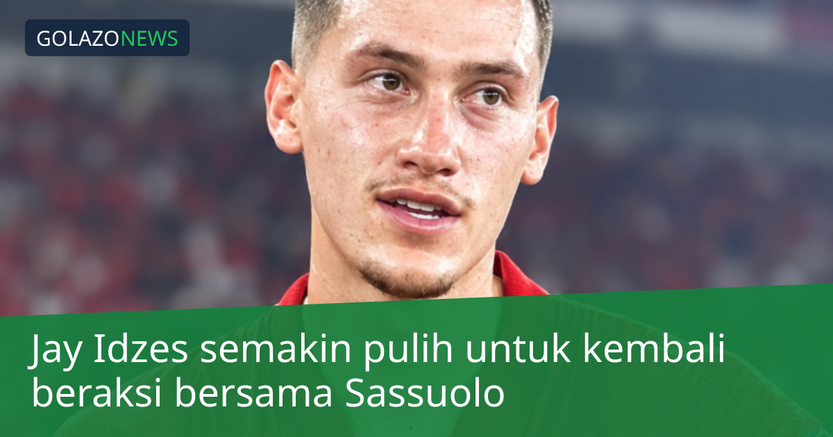 Jay Idzes semakin pulih untuk kembali beraksi bersama Sassuolo