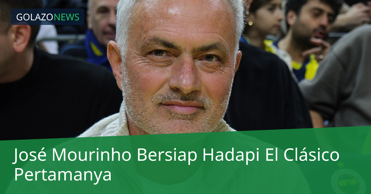 José Mourinho Bersiap Hadapi El Clásico Pertamanya