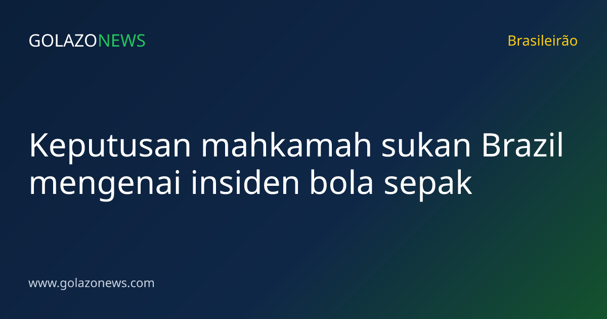 Keputusan mahkamah sukan Brazil mengenai insiden bola sepak