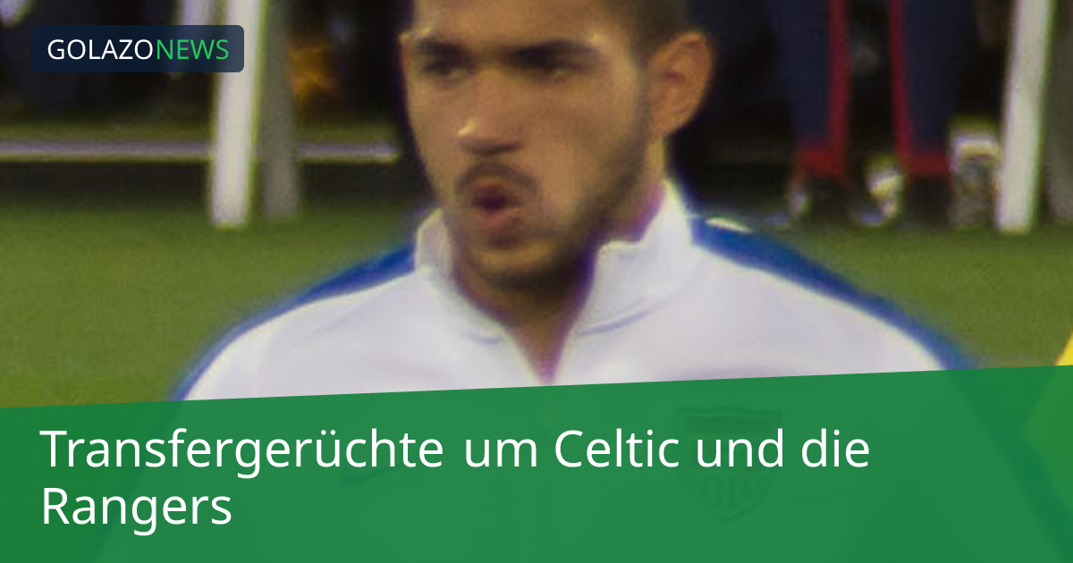 Transfergerüchte um Celtic und die Rangers