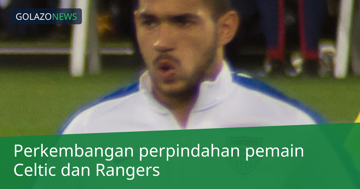 Perkembangan perpindahan pemain Celtic dan Rangers