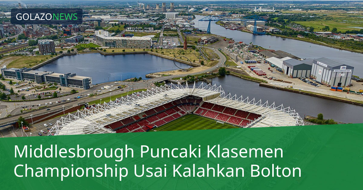 Middlesbrough Puncaki Klasemen Championship Usai Kalahkan Bolton