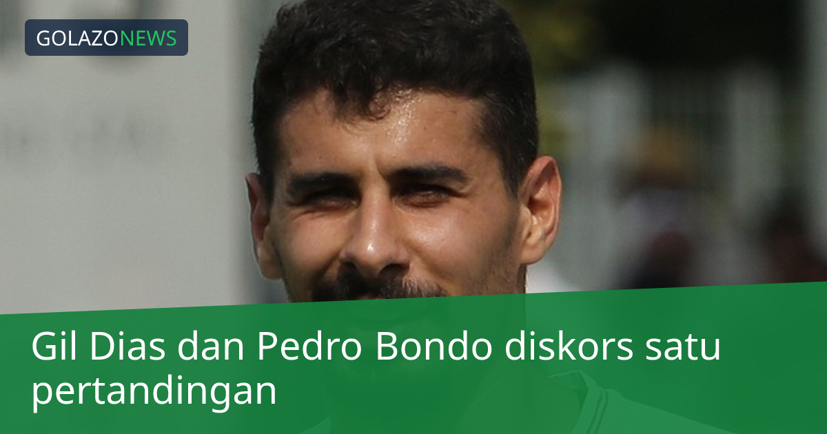 Gil Dias dan Pedro Bondo diskors satu pertandingan