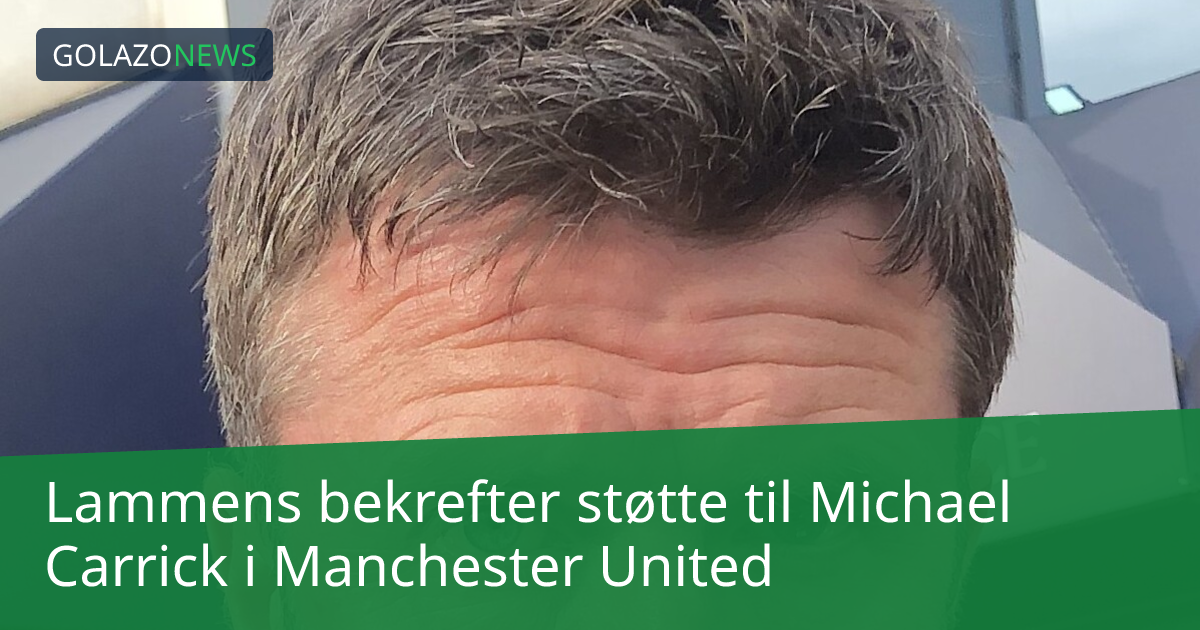 Lammens bekrefter støtte til Michael Carrick i Manchester United