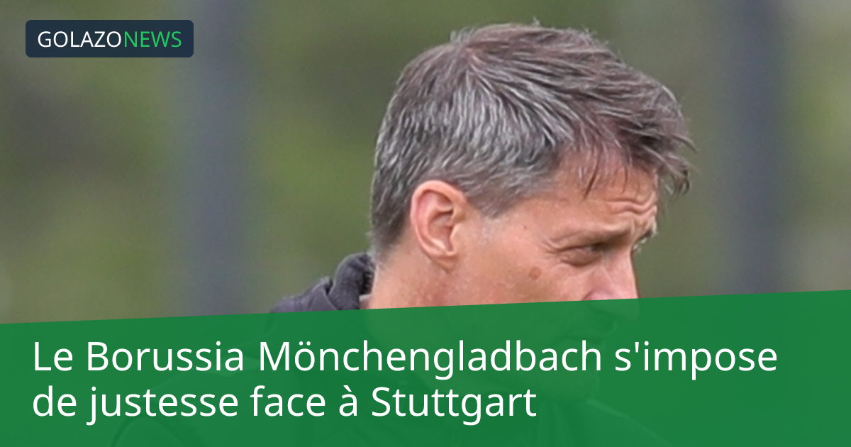 Le Borussia Mönchengladbach s'impose de justesse face à Stuttgart