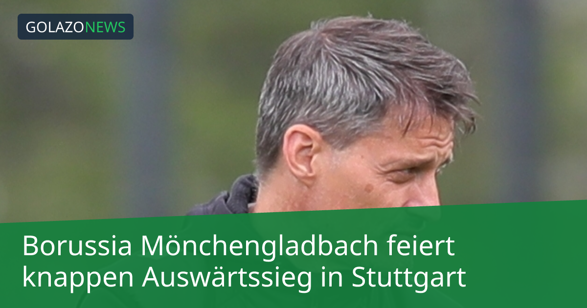 Borussia Mönchengladbach feiert knappen Auswärtssieg in Stuttgart