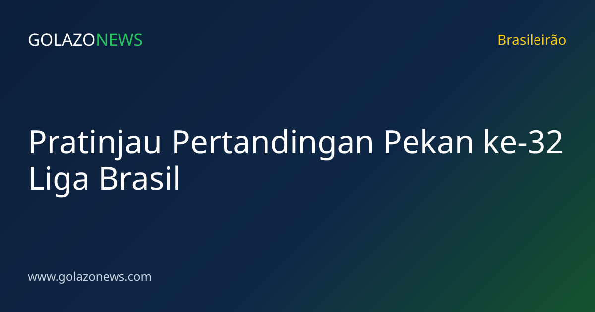 Pratinjau Pertandingan Pekan ke-32 Liga Brasil