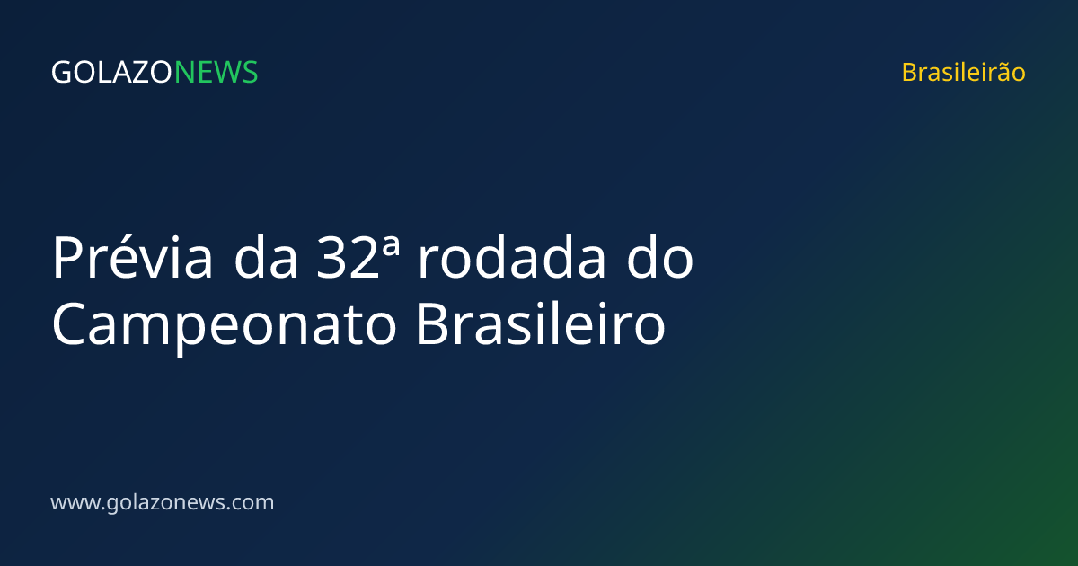 Prévia da 32ª rodada do Campeonato Brasileiro