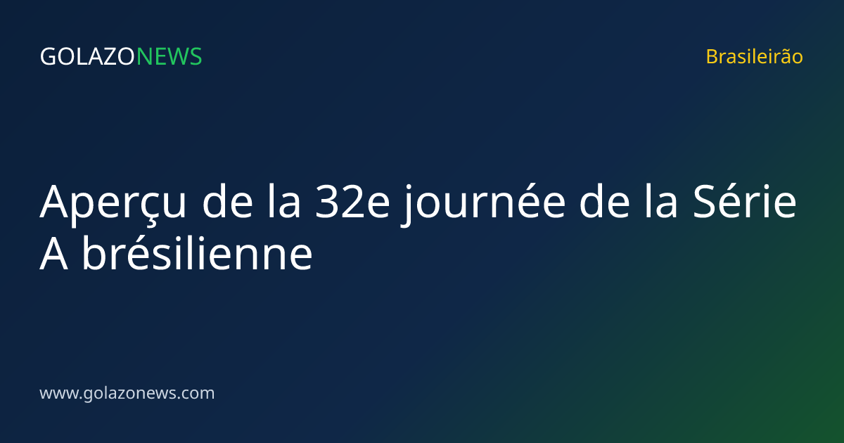 Aperçu de la 32e journée de la Série A brésilienne