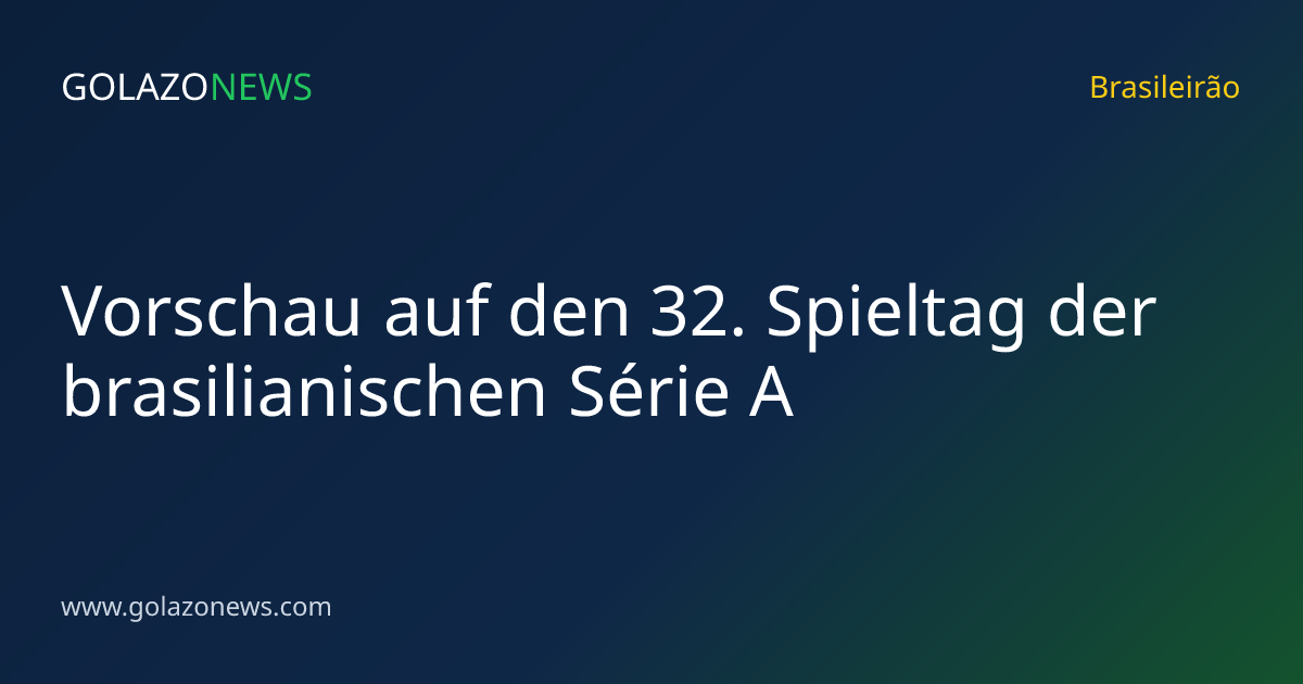 Vorschau auf den 32. Spieltag der brasilianischen Série A