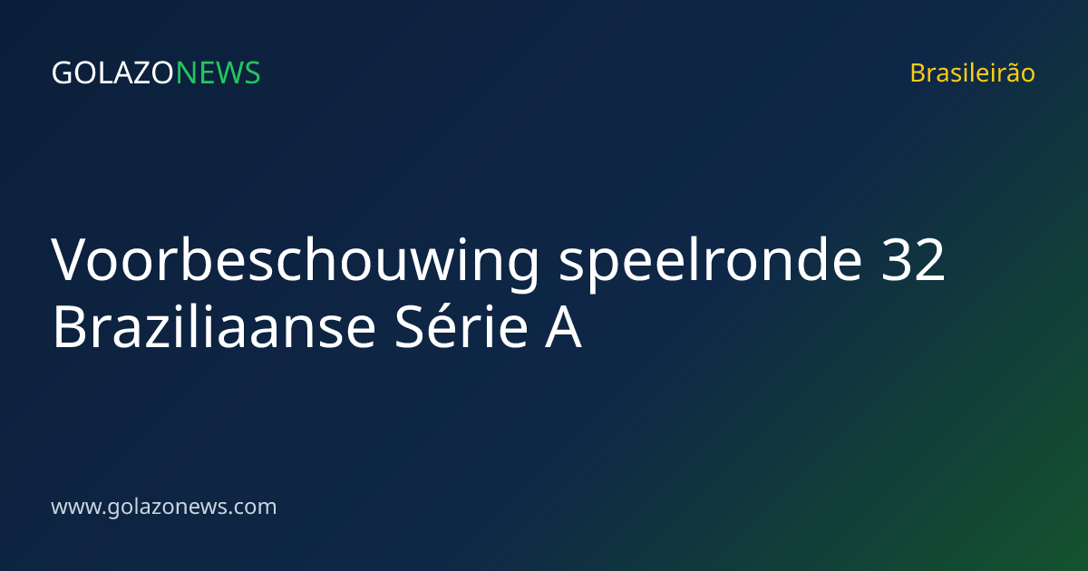 Voorbeschouwing speelronde 32 Braziliaanse Série A