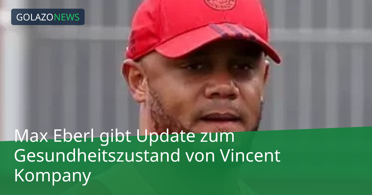Max Eberl gibt Update zum Gesundheitszustand von Vincent Kompany