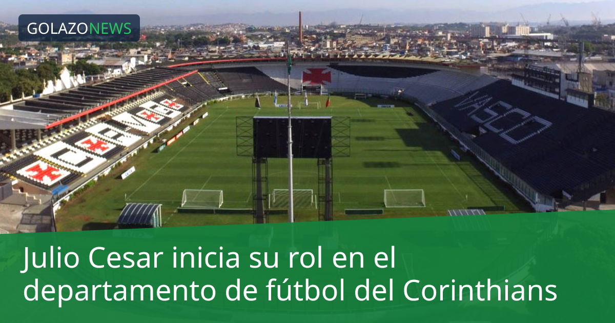 Julio Cesar inicia su rol en el departamento de fútbol del Corinthians