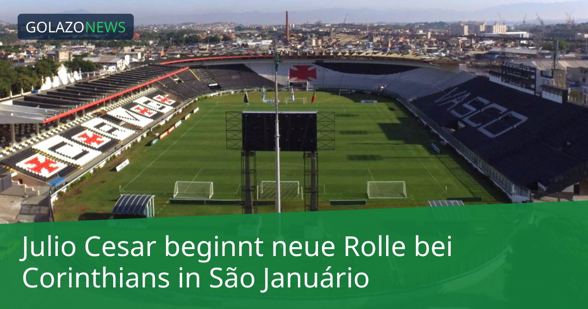 Julio Cesar beginnt neue Rolle bei Corinthians in São Januário
