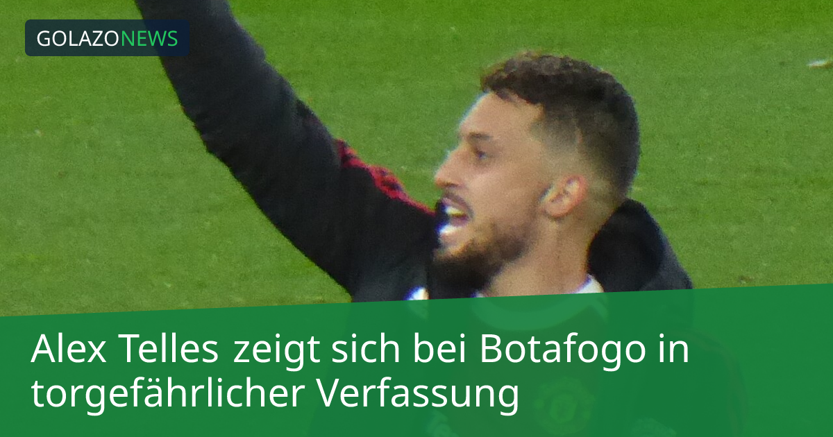 Alex Telles zeigt sich bei Botafogo in torgefährlicher Verfassung