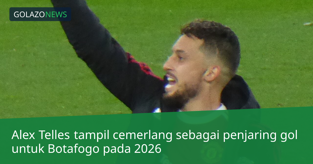 Alex Telles tampil cemerlang sebagai penjaring gol untuk Botafogo pada 2026