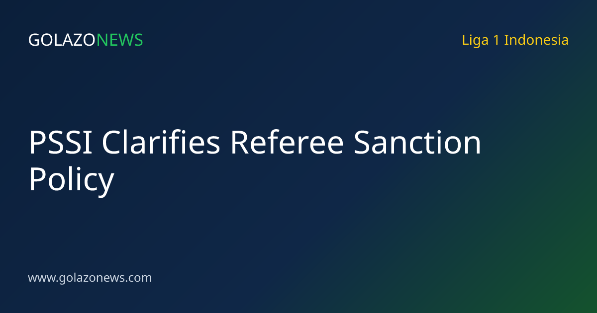 PSSI Clarifies Referee Sanction Policy