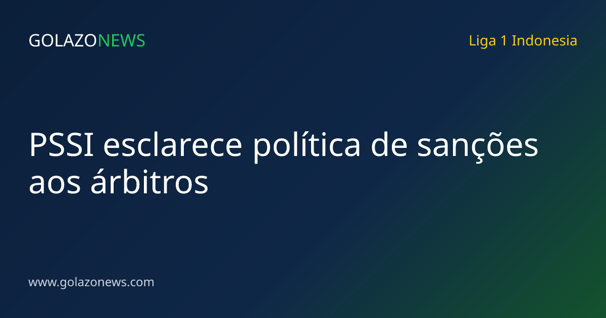 PSSI esclarece política de sanções aos árbitros