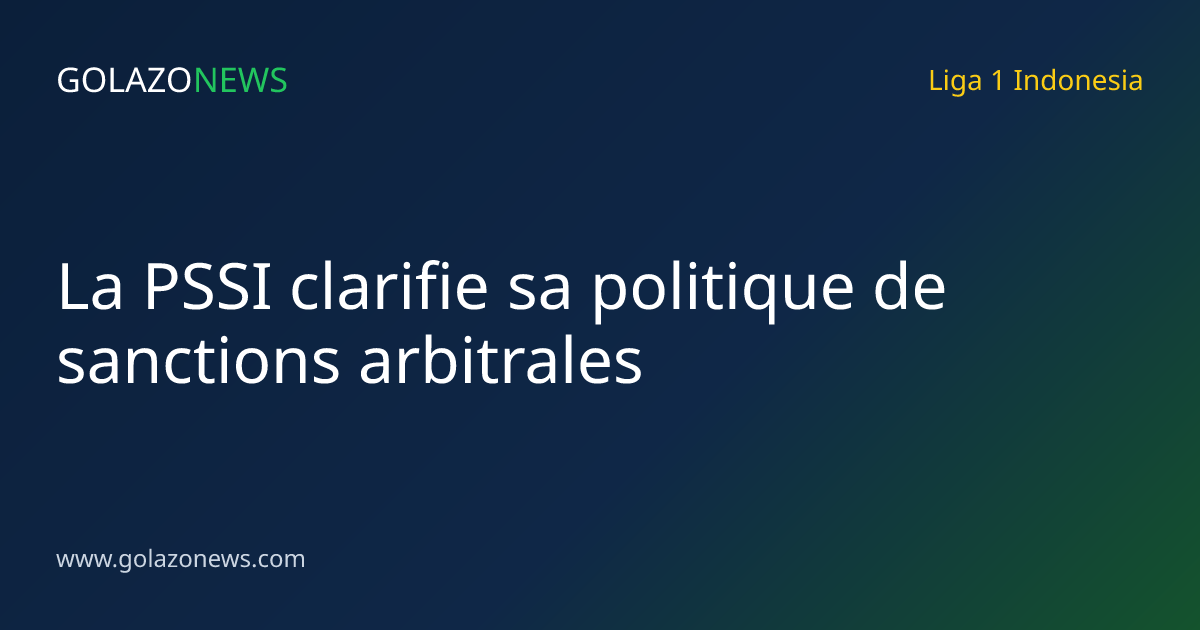 La PSSI clarifie sa politique de sanctions arbitrales
