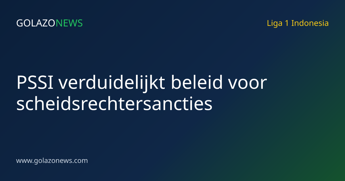 PSSI verduidelijkt beleid voor scheidsrechtersancties