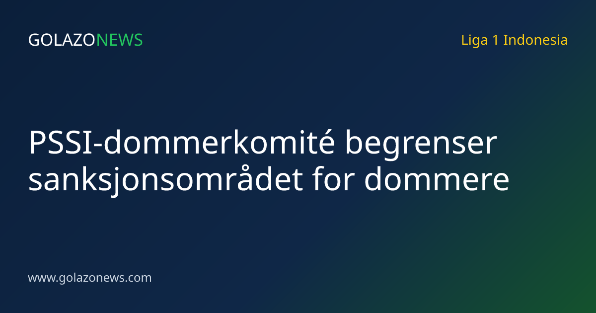 PSSI-dommerkomité begrenser sanksjonsområdet for dommere