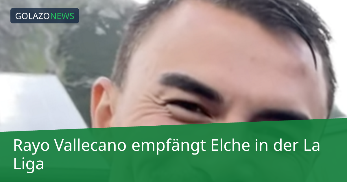 Rayo Vallecano empfängt Elche in der La Liga