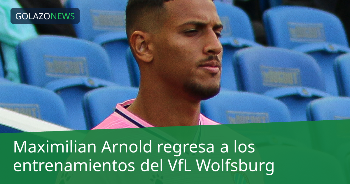 Maximilian Arnold regresa a los entrenamientos del VfL Wolfsburg