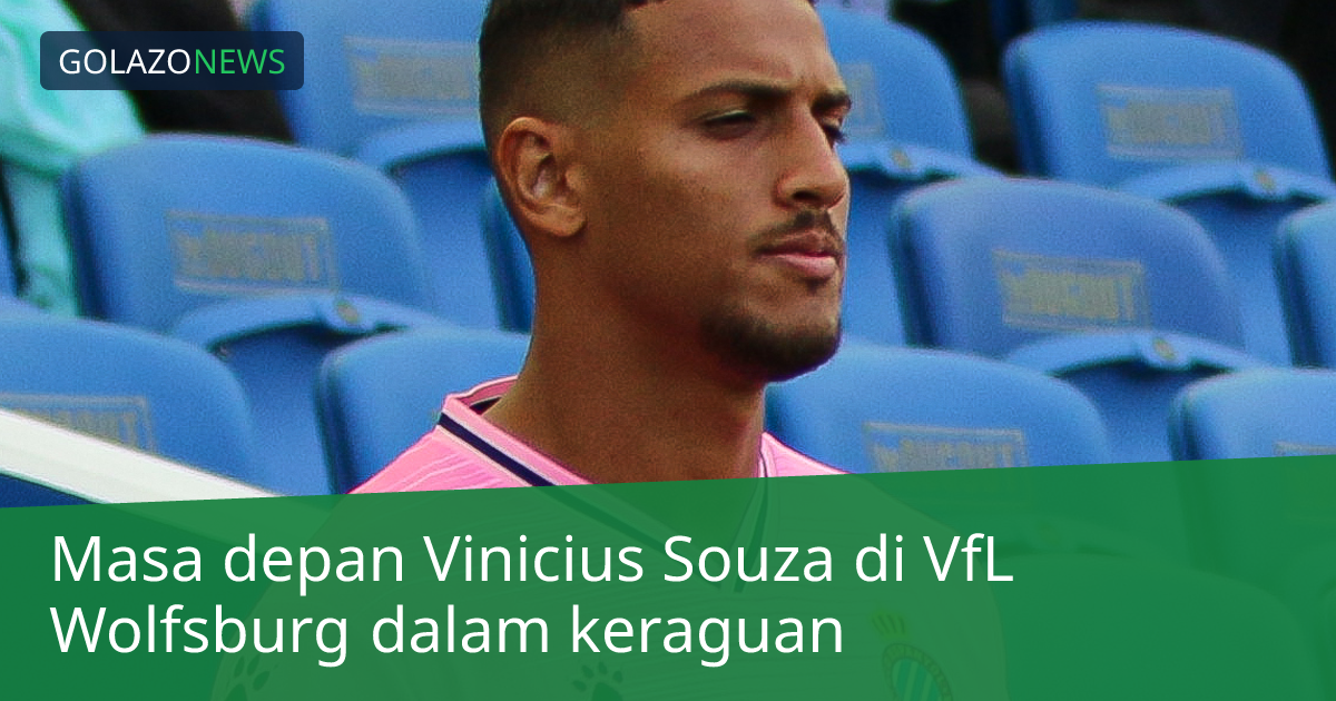 Masa depan Vinicius Souza di VfL Wolfsburg dalam keraguan