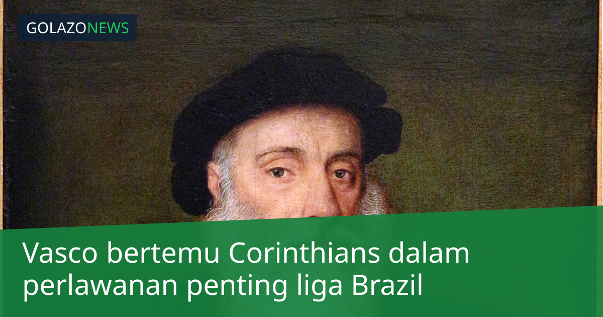 Vasco bertemu Corinthians dalam perlawanan penting liga Brazil
