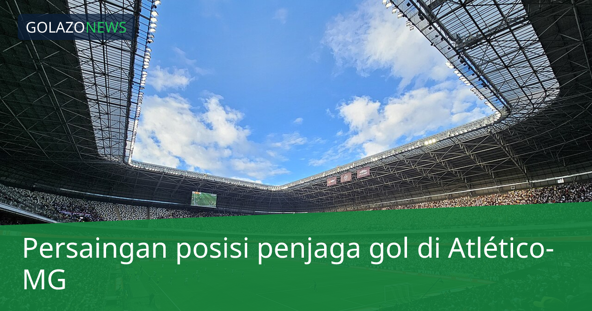 Persaingan posisi penjaga gol di Atlético-MG