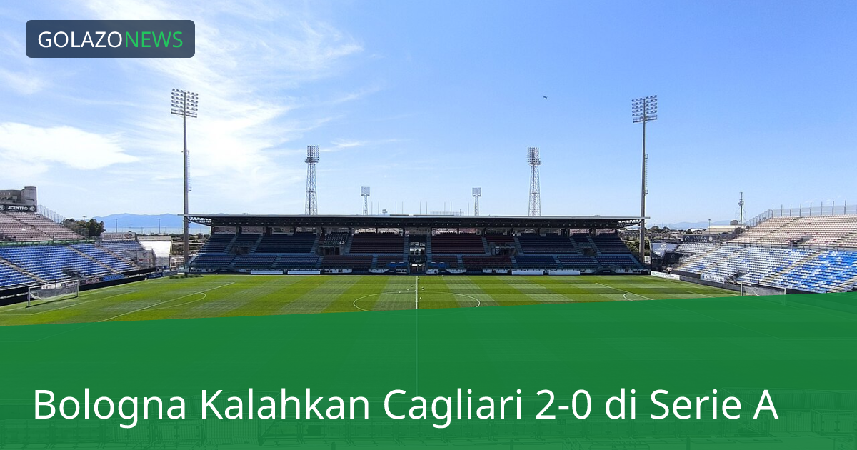 Bologna Kalahkan Cagliari 2-0 di Serie A