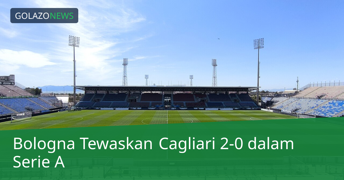 Bologna Tewaskan Cagliari 2-0 dalam Serie A