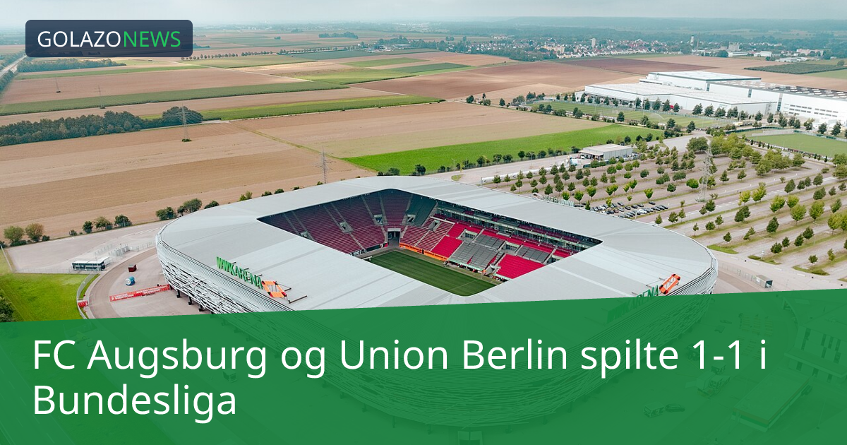 FC Augsburg og Union Berlin spilte 1-1 i Bundesliga
