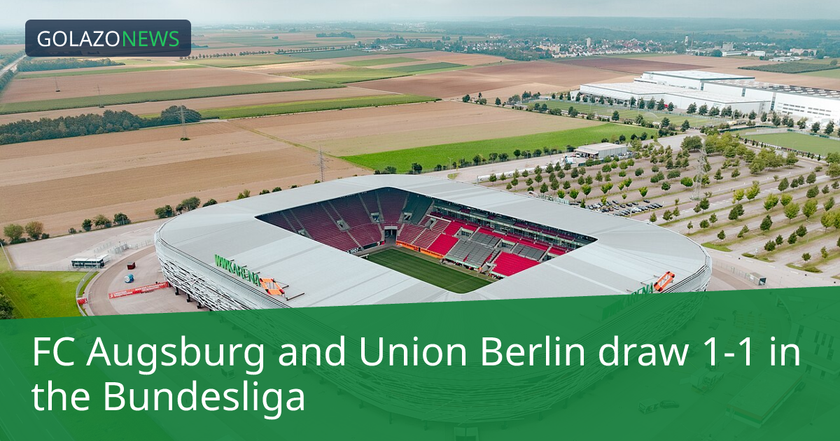 FC Augsburg hòa Union Berlin 1-1 tại Bundesliga