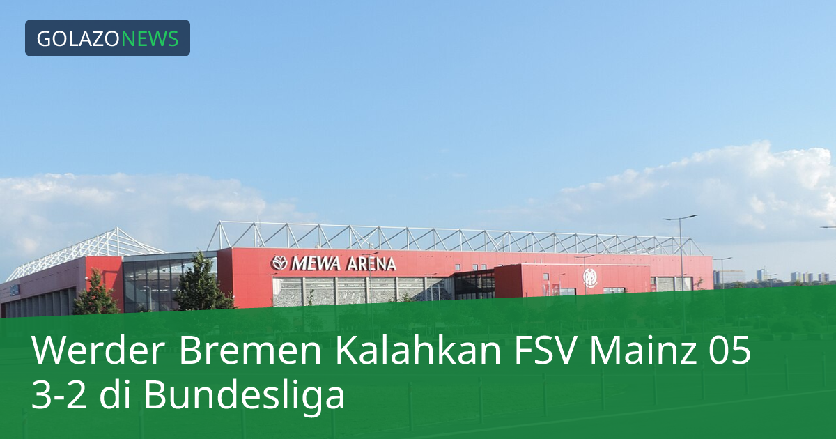 Werder Bremen Kalahkan FSV Mainz 05 3-2 di Bundesliga