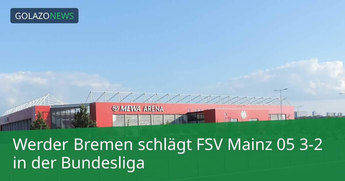 Werder Bremen schlägt FSV Mainz 05 3-2 in der Bundesliga