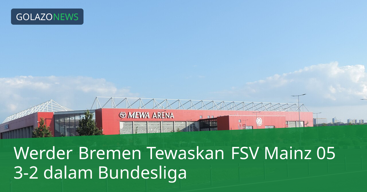 Werder Bremen Tewaskan FSV Mainz 05 3-2 dalam Bundesliga