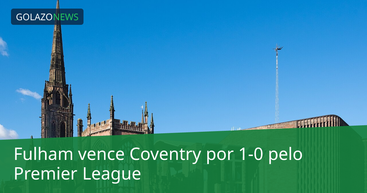 Fulham vence Coventry por 1-0 pelo Premier League