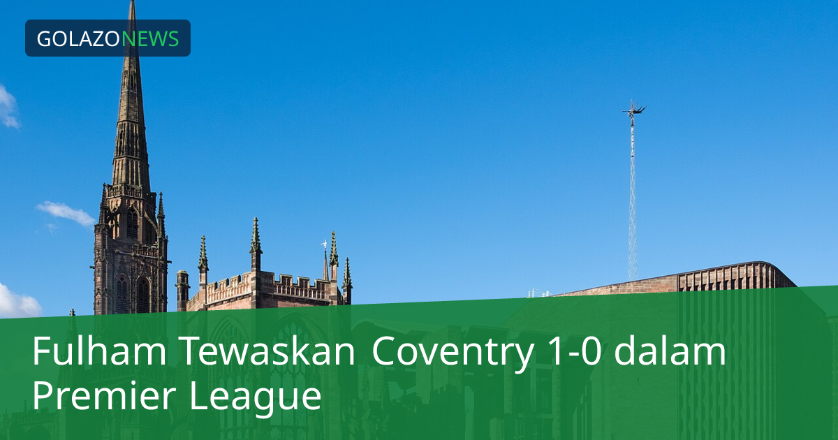 Fulham Tewaskan Coventry 1-0 dalam Premier League