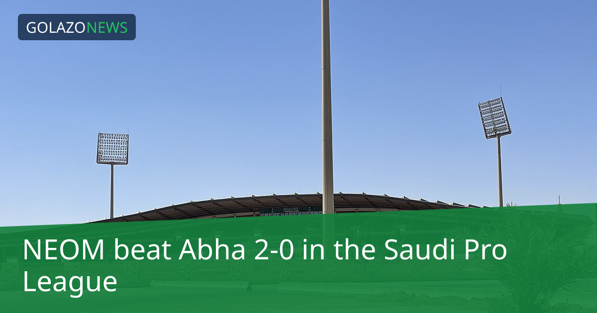 Saudi Pro League：NEOM 2-0 击败 Abha