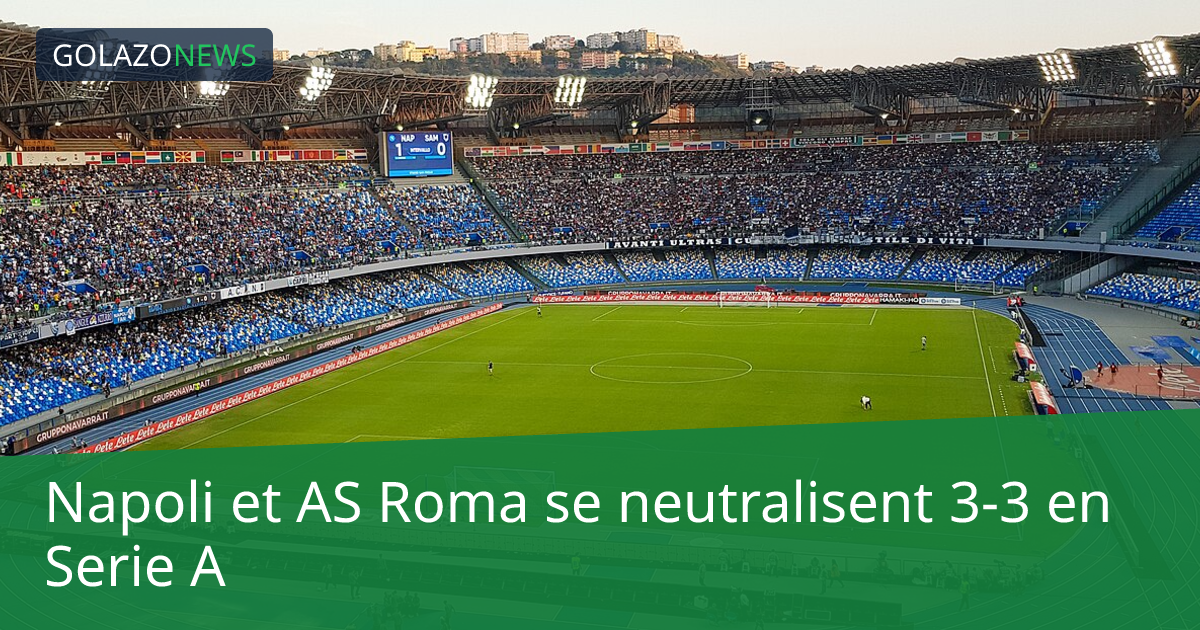 Napoli et AS Roma se neutralisent 3-3 en Serie A