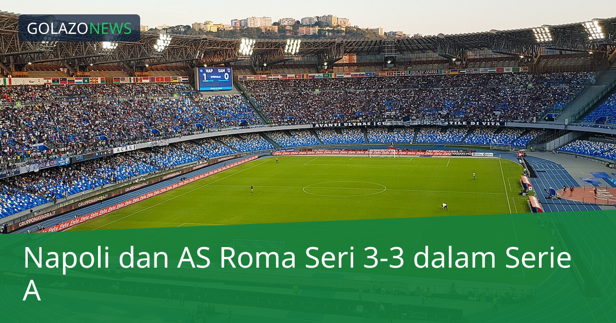 Napoli dan AS Roma Seri 3-3 dalam Serie A