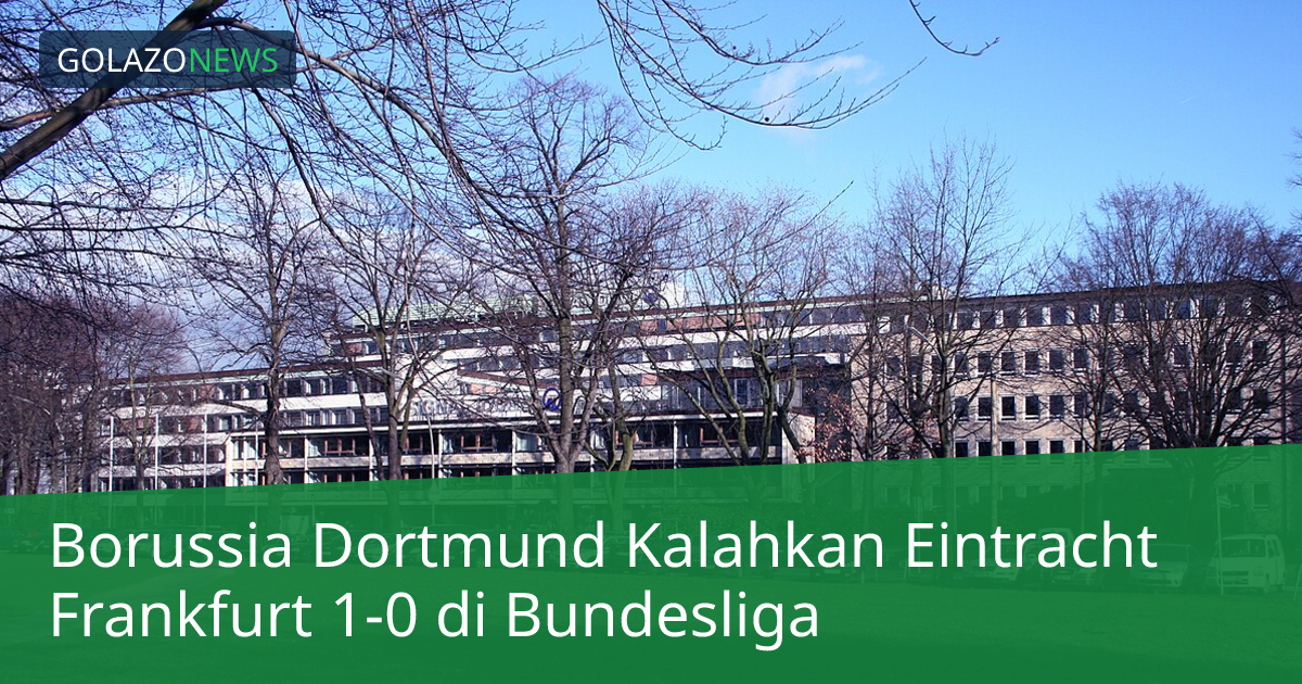 Borussia Dortmund Kalahkan Eintracht Frankfurt 1-0 di Bundesliga