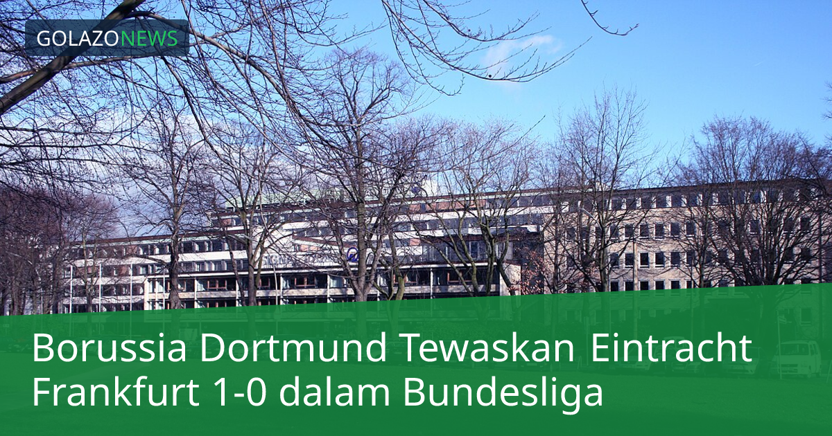 Borussia Dortmund Tewaskan Eintracht Frankfurt 1-0 dalam Bundesliga