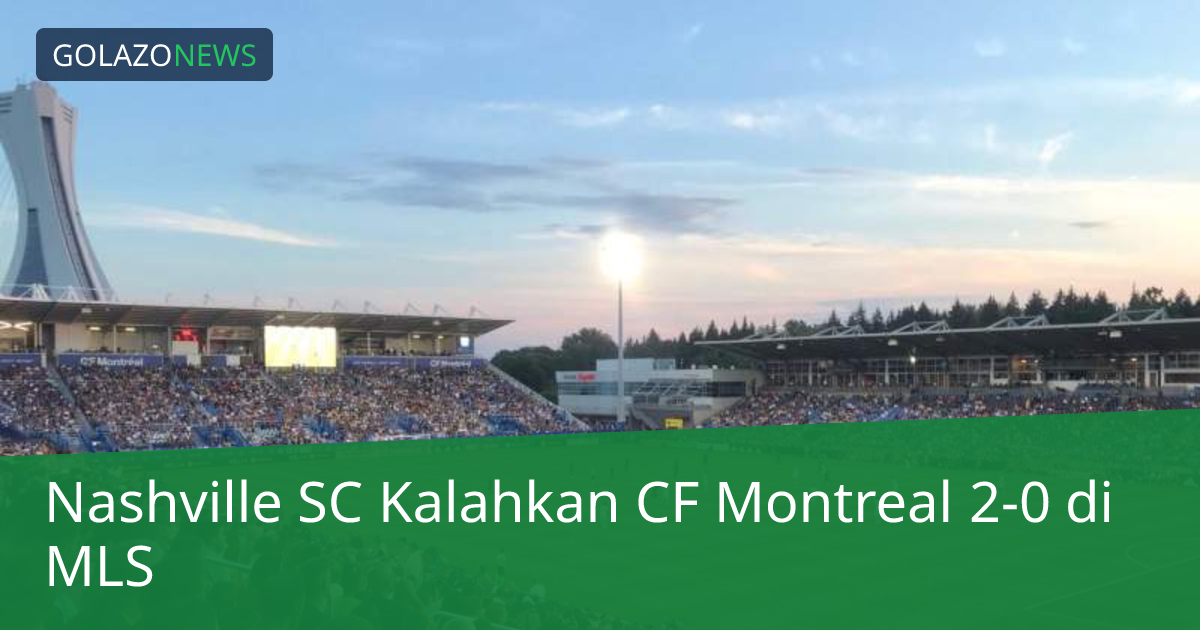 Nashville SC Kalahkan CF Montreal 2-0 di MLS