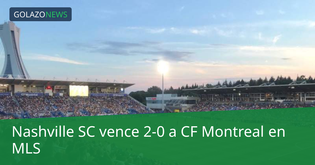 Nashville SC vence 2-0 a CF Montreal en MLS