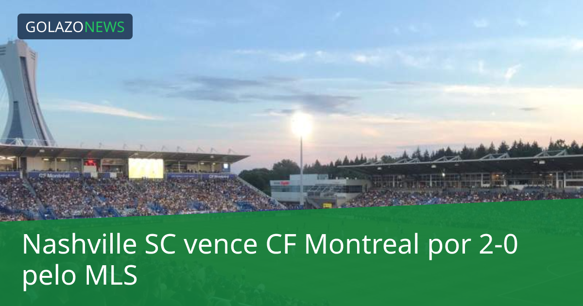 Nashville SC vence CF Montreal por 2-0 pelo MLS