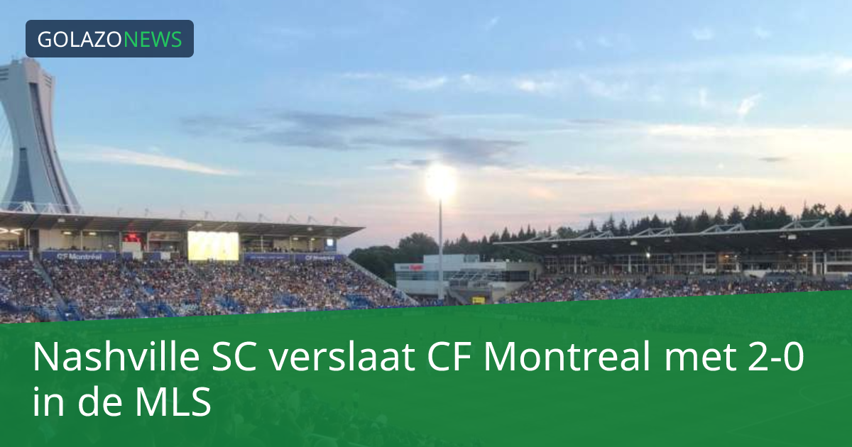 Nashville SC verslaat CF Montreal met 2-0 in de MLS