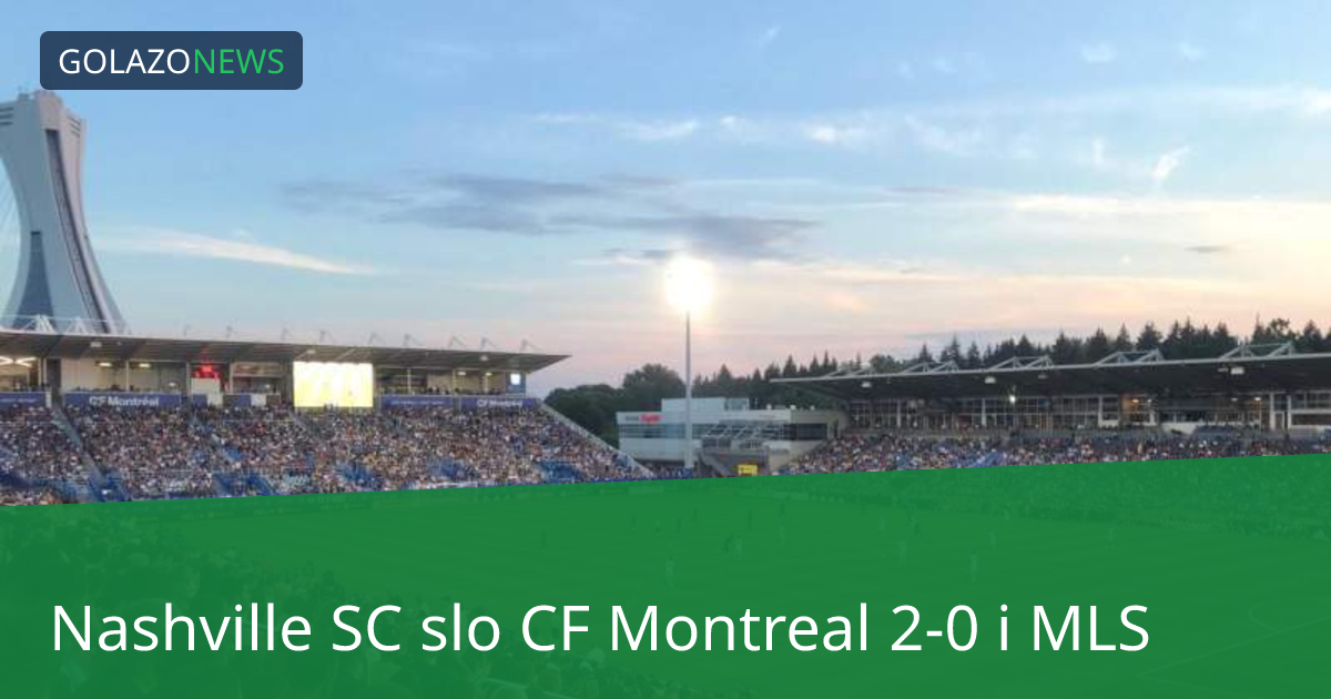 Nashville SC slo CF Montreal 2-0 i MLS